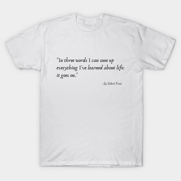 A Quote from Various Interviews and Speeches by Robert Frost T-Shirt by Poemit